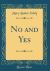 No and Yes (Classic Reprint)