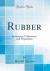 Rubber : Its Sources, Cultivation, and Preparation (Classic Reprint)