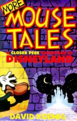 More Mouse Tales : A Closer Peek Backstage at Disneyland