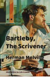 Bartleby, the Scrivener (an Illustrated Edition with Study Questions) : A Story of Wall Street