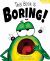 This Book Is Boring! : A Funny and Interactive Story for Kids