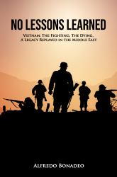 No Lessons Learned : Vietnam: the Fighting, the Dying, a Legacy Replayed in the Middle East