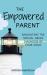 The Empowered Parent : Navigating the Special Needs Diagnosis of Your Child