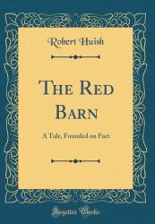 The Red Barn : A Tale, Founded on Fact (Classic Reprint)