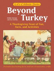 Beyond Turkey : A Thankgiving Feast of Fun, Facts, and Activities