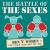 The Battle of the Sexes : Women vs. Men - the Truth Once and for All! The Battle of the Sexes : Women vs. Men - the Truth Once and for All!