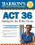 Barron's ACT 36 : Aiming for the Perfect Score