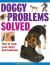 Doggy Problems Solved : How to Stop Your Dog's Bad Behavior