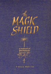 The Magic Shield : A Manual of Defense Against the Dark Arts