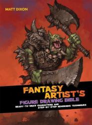 Fantasy Artist's Figure Drawing Bible : Ready-To-Draw Characters and Step-by-Step Rendering Techniques