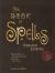 The Book of Spells : Ancient and Modern Formulations to Bring the Power of the Good to Your Life, Your Love, Your Work, and Your Play