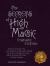 The Secrets of High Magic: Vintage Edition : Practical Instruction in the Occult Traditions of High Magic, Including Tree of Life, Astrology, Tarot, Rituals, Alchemic Processes, and Further Advanced Techniques