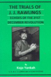 The Trials of J. J. Rawlings : Echoes of the 31st December Revolution