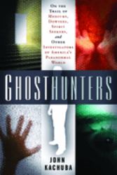 Ghosthunters : On the Trail of Mediums, Dowsers, Spirit Seekers, and Other Investigators of America's Paranormal World