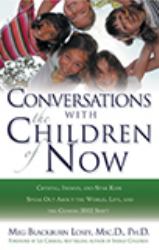 Conversations with the Children of Now : Crystal, Indigo, and Star Kids Speak about the World, Life, and the Coming 2012 Shift