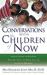 Conversations with the Children of Now : Crystal, Indigo, and Star Kids Speak about the World, Life, and the Coming 2012 Shift
