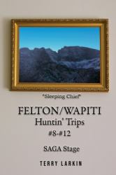 Felton/Wapiti Huntin Trips #8 - #12