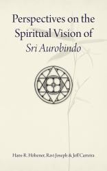 Perspectives on the Spiritual Vision of Sri Aurobindo