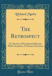 The Retrospect : Or, Review of Providential Mercies; with Anecdotes of Various Characters (Classic Reprint)