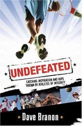 Undefeated : Catching Inspiration and Hope Thrown by Athletes of Integrity