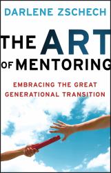 The Art of Mentoring : Embracing the Great Generational Transition