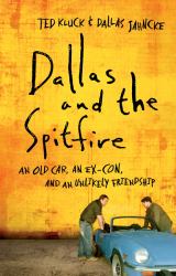 Dallas and the Spitfire : An Old Car, an Ex-Con, and an Unlikely Friendship
