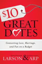 $10 Great Dates : Connecting Love, Marriage, and Fun on a Budget