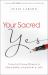 Your Sacred Yes : Trading Life-Draining Obligation for Freedom, Passion, and Joy