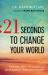 21 Seconds to Change Your World : Finding God's Healing and Abundance Through Prayer