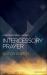 Intercessory Prayer : How Prayer Really Works