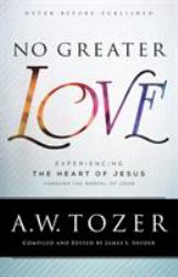 No Greater Love : Experiencing the Heart of Jesus Through the Gospel of John