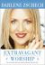 Extravagant Worship : Holy, Holy, Holy Is the Lord God Almighty Who Was and Is, and Is to Come