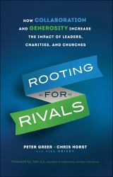 Rooting for Rivals : How Collaboration and Generosity Increase the Impact of Leaders, Charities, and Churches