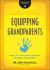 Equipping Grandparents : Helping Your Church Reach and Disciple the Next Generation
