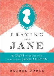 Praying with Jane : 31 Days Through the Prayers of Jane Austen