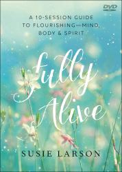 Fully Alive DVD : Learning to Flourish--Mind, Body, and Spirit