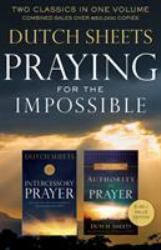 Praying for the Impossible : Two Classics in One Volume