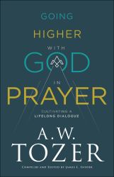 Going Higher with God in Prayer : Cultivating a Lifelong Dialogue