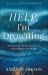 Help, I'm Drowning : Weathering the Storms of Life with Grace and Hope