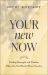 Your New Now : Finding Strength and Wisdom When You Feel Stuck Where You Are