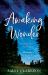 Awaking Wonder : Opening Your Child's Heart to the Beauty of Learning