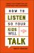 How to Listen So Your Kids Will Talk : Deepen Your Connection and Strengthen Their Confidence