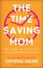 The Time-Saving Mom : How to Juggle a Lot, Enjoy Your Life, and Accomplish What Matters Most