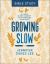 Growing Slow Bible Study : A 6-Week Guided Journey to un-Hurrying Your Heart