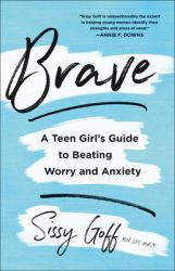 Brave : A Teen Girl's Guide to Beating Worry and Anxiety