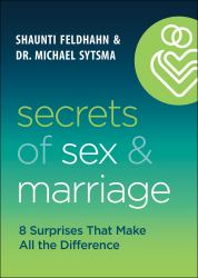 Secrets of Sex and Marriage : 8 Surprises That Make All the Difference