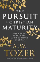 The Pursuit of Christian Maturity - Flourishing in the Grace and Knowledge of Christ