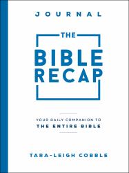 The Bible Recap Journal : Your Daily Companion to the Entire Bible