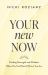 Your New Now : Finding Strength and Wisdom When You Feel Stuck Where You Are