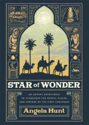 Star of Wonder : An Advent Devotional to Illuminate the People, Places, and Purpose of the First Christmas